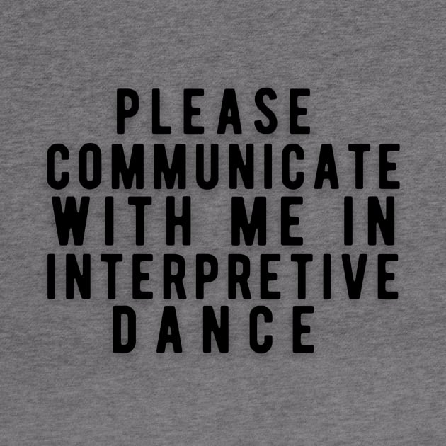 Please communicate with me in interpretive dance by Rebecca Abraxas - Brilliant Possibili Tees